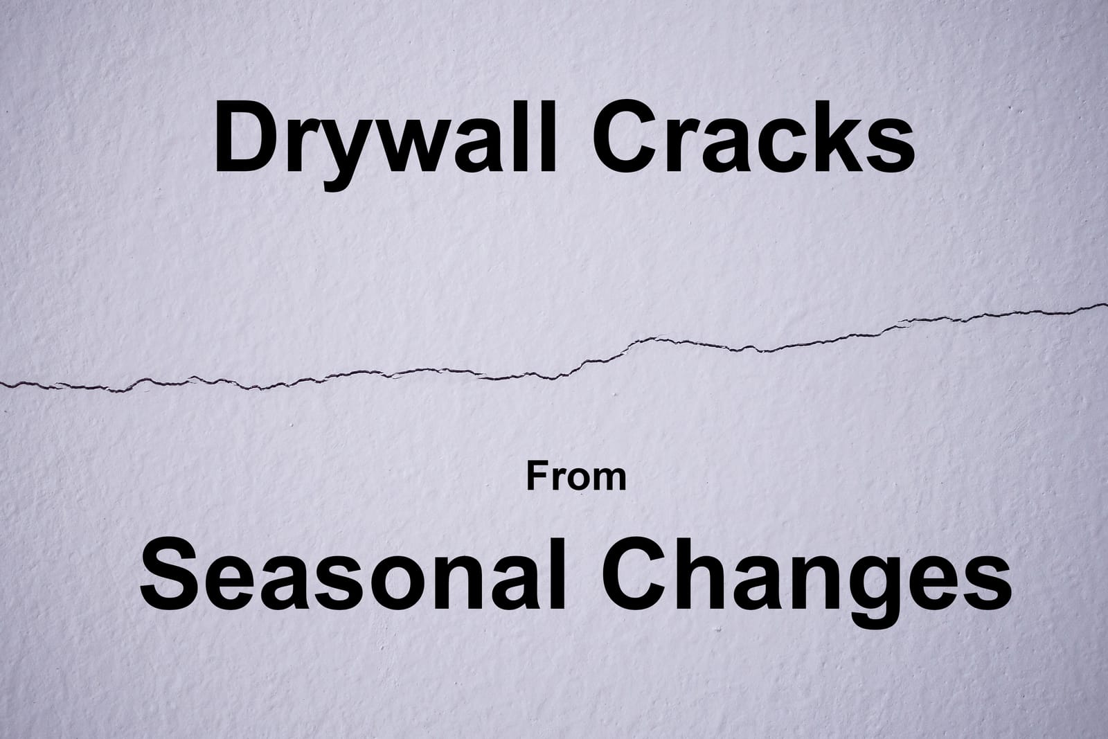Seasonal changes cause drywall cracks